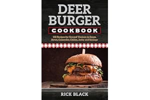 Deer Burger Cookbook: 150 Recipes for Ground Venison in Soups, Stews, Casseroles, Chilies, Jerky, and Sausage