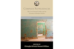Complex Battlespaces: The Law of Armed Conflict and the Dynamics of Modern Warfare (The Lieber Studies Series)
