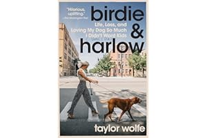 Birdie & Harlow: Life, Loss, and Loving My Dog So Much I Didn’t Want Kids (…Until I Did)―A Delightful Story of Friendship, Love, and the Journey to Motherhood