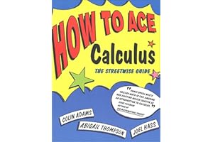 How to Ace Calculus: The Streetwise Guide