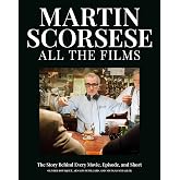 Martin Scorsese All the Films: The Story Behind Every Movie, Episode, and Short