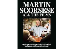 Martin Scorsese All the Films: The Story Behind Every Movie, Episode, and Short