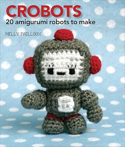 Download Crobots: 20 Amigurumi Robots to Make PDF