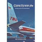 Come Fly with Me: The Rise and Fall of Trans World Airlines