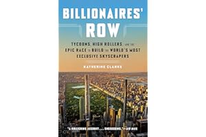 Billionaires' Row: Tycoons, High Rollers, and the Epic Race to Build the World's Most Exclusive Skyscrapers