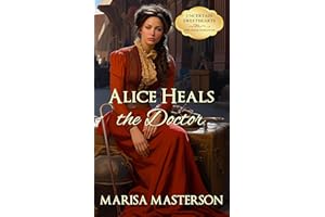 Alice Heals the Doctor : A Historical Western Romance (Uncertain Sweethearts Book 1)
