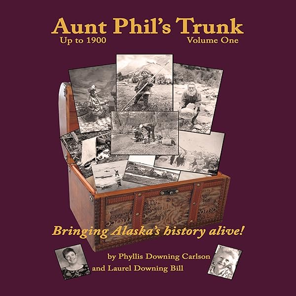 Amazon Com Aunt Phil S Trunk Volume One An Alaska Historian S Collection Of Treasured Tales Audible Audio Edition Laurel Downing Bill Phyllis Downing Carlson Laurel Downing Bill Aunt Phil S Trunk Llc Audible Audiobooks