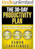 The 30-Day Productivity Plan: Break The 30 Bad Habits That Are Sabotaging Your Time Management - One Day At A Time! (The 30-Day Productivity Boost Book 1)
