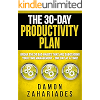 The 30-Day Productivity Plan: Break The 30 Bad Habits That Are Sabotaging Your Time Management - One Day At A Time! (The 30-Day Productivity Boost Book 1)