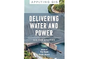Delivering Water and Power: GIS for Utilities (Applying GIS Book 1)