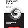 Reimagining Design: Unlocking Strategic Innovation (Simplicity: Design, Technology, Business, Life)