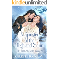 A Spinster at the Highland Court: A Second Chance Highlander Romance (The Highland Ladies Book 1) book cover A Spinster at the Highland Court: A Second Chance Highlander Romance (The Highland Ladies Book 1) book cover