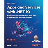 Apps and Services with .NET 10: Build practical projects with Avalonia, Blazor, gRPC, GraphQL, and other enterprise technologies