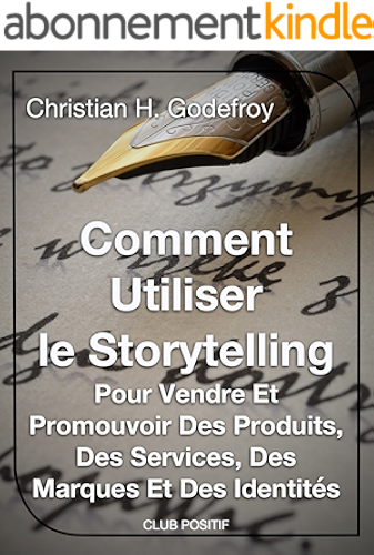 Download Comment utiliser le storytelling pour vendre et promouvoir des produits, des services, des marques et des identités: Le guide du débutant pour maîtriser ... (Copywriting et marketing internet t. 2) PDF
