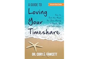 A Guide to Loving Your Timeshare: How to Get the Most for Your Money in Family Fun and Experiences