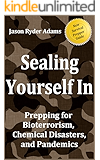 Sealing Yourself In: Prepping for Bioterrorism, Chemical Disasters, and Pandemics (The NEW Survival Prepper Guides Book 3)