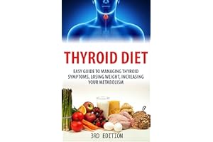 Thyroid Diet: Easy Guide to Managing Thyroid Symptoms, Losing Weight, Increasing Your Metabolism