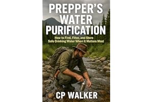 PREPPER’S WATER PURIFICATION HANDBOOK: How to Find, Filter, and Store Safe Drinking Water When It Matters Most
