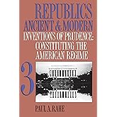 Republics Ancient and Modern, Volume III: Inventions of Prudence: Constituting the American Regime (Republics Ancient and Mod