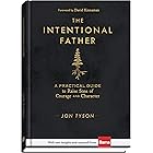 The Intentional Father: A Practical Guide to Raise Sons of Courage and Character (Includes Activities, Rites of Passage, and Steps for Parenting Boys. ... for Dads, Grandpas, and Expectant Fathers)