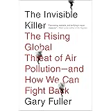 The Invisible Killer: The Rising Global Threat of Air Pollution- and How We Can Fight Back