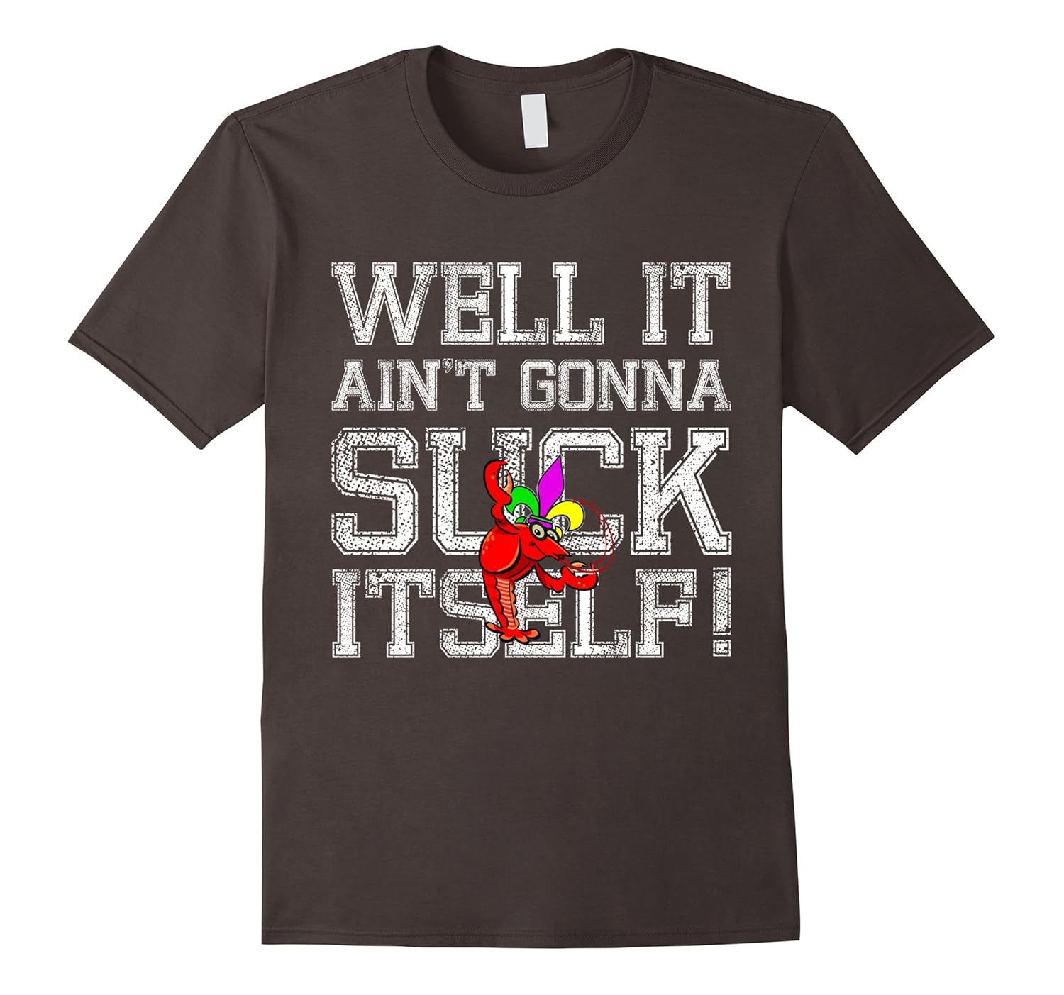 Well It Ain't Gonna Suck Itself Mardi Gras Crawfish T-shirt-anz
