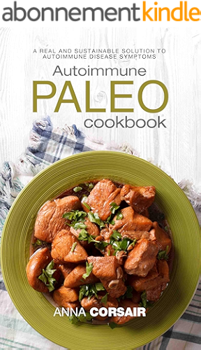 Download Autoimmune Paleo Cookbook: A Real and Sustainable Solution to Autoimmune Disease Symptoms (English Edition) PDF