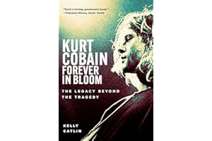 Kurt Cobain: Forever in Bloom: The Legacy Beyond the Tragedy