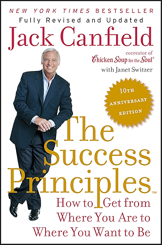 Download The Success Principles(TM) - 10th Anniversary Edition: How to Get from Where You Are to Where You Want to Be (English Edition) PDF