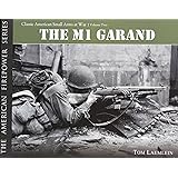 THE M1 GARAND: Classic American Small Arms at War (The American Firepower Series #2)