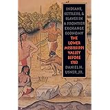 Indians, Settlers, and Slaves in a Frontier Exchange Economy: The Lower Mississippi Valley Before 1783 (Published by the Omoh