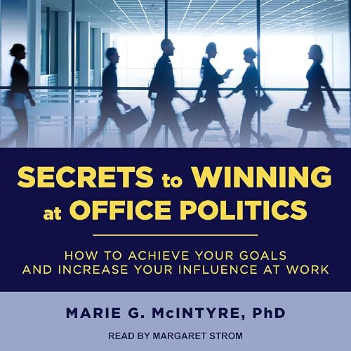 Download Secrets to Winning at Office Politics: How to Achieve Your Goals and Increase Your Influence at Work PDF