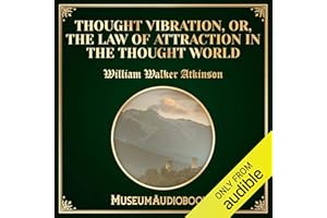 Thought Vibration, or, the Law of Attraction in the Thought World