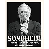 Sondheim: His Life, His Shows, His Legacy