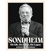 Sondheim: His Life, His Shows, His Legacy
