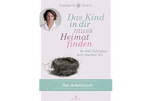 Das Kind in dir muss Heimat finden: In drei Schritten zum starken Ich – das Arbeitsbuch