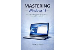 Mastering Windows 11: The Practical Guide to Performance, Security & Productivity (Mastering Digital Systems)