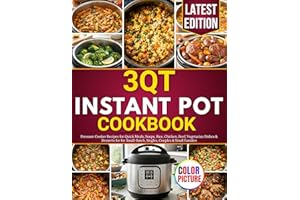 3 QT Instant Pot Cookbook: Pressure Cooker Recipes for Quick Meals, Soups, Rice, Chicken, Beef, Vegetarian Dishes & Desserts 
