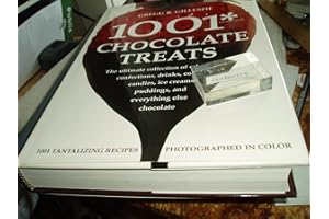 1001 Chocolate Treats: The Ultimate Collection of Cakes, Pies, Confections, Drinks, Cookies, Candies, Sauces, Ice Creams, Puddings, and Everything Else Chocolate
