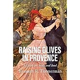 Raising Olives in Provence: A Guide for Body and Soul