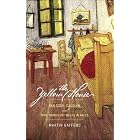 The Yellow House: Van Gogh, Gauguin, and Nine Turbulent Weeks in Arles