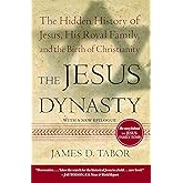 The Jesus Dynasty: The Hidden History of Jesus, His Royal Family, and the Birth of Christianity