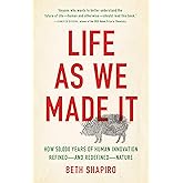 Life as We Made It: How 50,000 Years of Human Innovation Refined―and Redefined―Nature