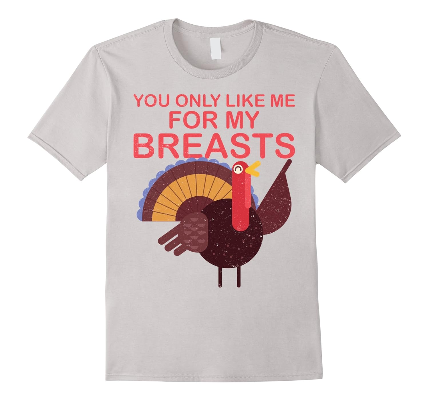 You Only Like Me For My Breasts Turkey Thanksgiving Shirt-ANZ