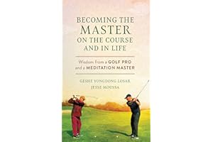 Becoming the Master on the Course and in Life: Wisdom from a Golf Pro and a Meditation Master