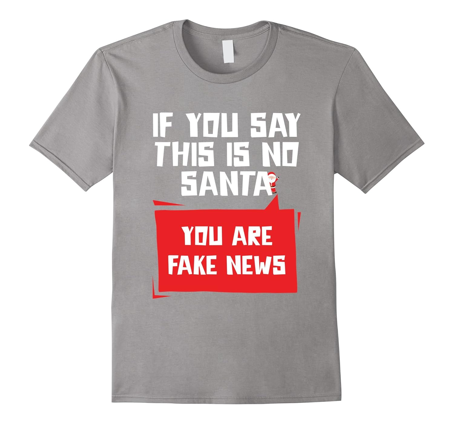 If you Say There Is No Santa You Are Fake News Christmas Tee-ANZ