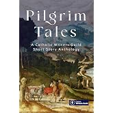 Pilgrim Tales: An anthology of fiction by the Catholic Writers Guild