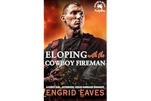 Eloping with the Cowboy Fireman (Rough & Ready Firefighters Book 2): A Curvy Girl, Accidental Vegas Marriage Romance
