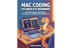 Mac Coding for Absolute Beginners: Create Fun Games with Python. No Math or Complicated Setup Required.