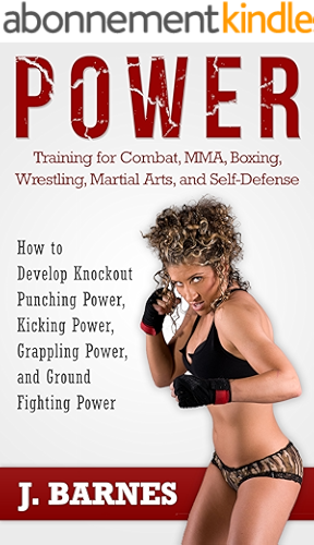 Download Power Training: For Combat, MMA, Boxing, Wrestling, Martial Arts, and Self-Defense: How to Develop Knockout Punching Power, Kicking Power, Grappling Power, and Ground Fighting Power (English Edition) PDF